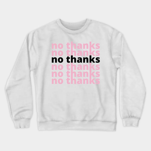 no thanks Crewneck Sweatshirt by Nada's corner